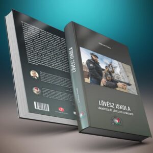 SZIKSZAY TAMÁS - LÖVÉSZ ISKOLA - Lőkiképzési és Lövészeti Útmutató könyv